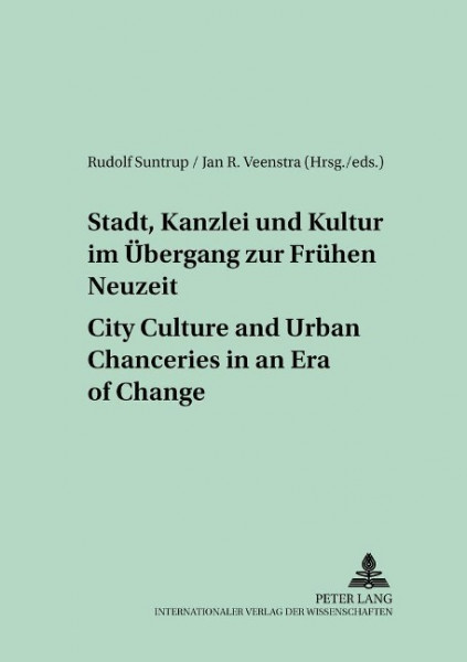 Stadt, Kanzlei und Kultur im Übergang zur Frühen Neuzeit. City Culture and Urban Chanceries in an E