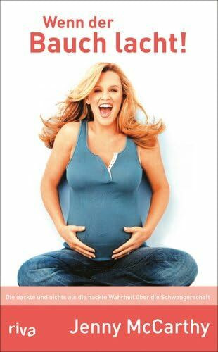 Wenn der Bauch lacht!: Die nackte und nichts als die nackte Wahrheit über die Schwangerschaft