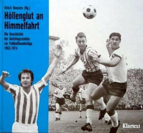 Höllenglut an Himmelfahrt: Die Geschichte der Aufstiegsrunden zur Fussball-Bundesliga 1963-1974