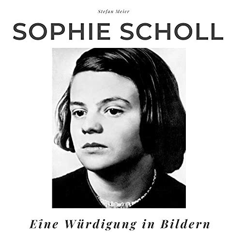 Sophie Scholl: Eine Würdigung in Bildern