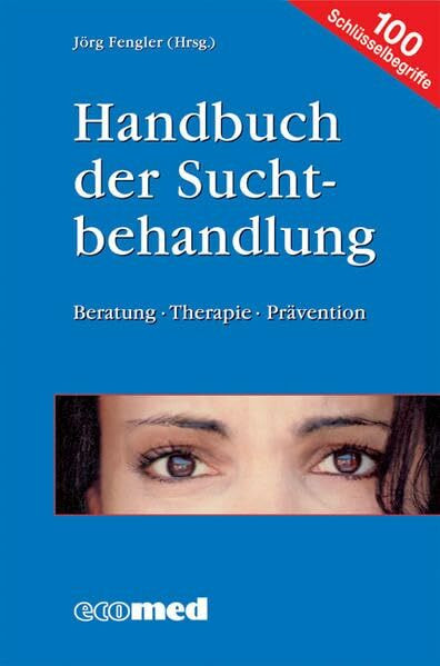 Handbuch der Suchtbehandlung: Beratung - Therapie - Prävention