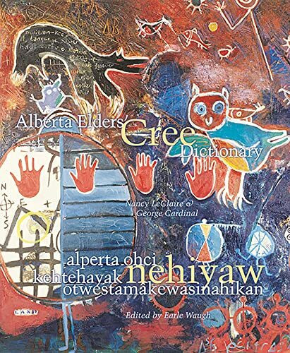 Alberta Elders' Cree Dictionary: Alperta Ohci Kehtehayak Nehiyaw Otwestamakewasinahikan