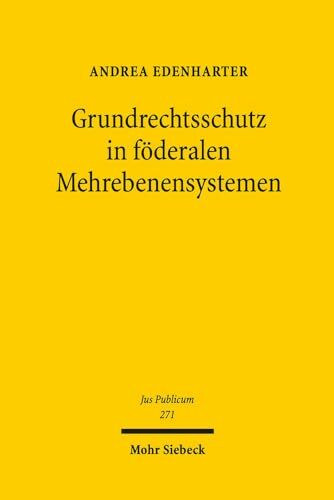 Grundrechtsschutz in föderalen Mehrebenensystemen: Inspiration des EU-Grundrechtsschutzes durch die Grundrechtsentwicklung in Deutschland und der Schweiz sowie durch die EMRK (Jus Publicum, Band 271)