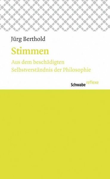 Stimmen: Aus dem beschädigten Selbstverständnis der Philosophie (Schwabe reflexe, Band 17)