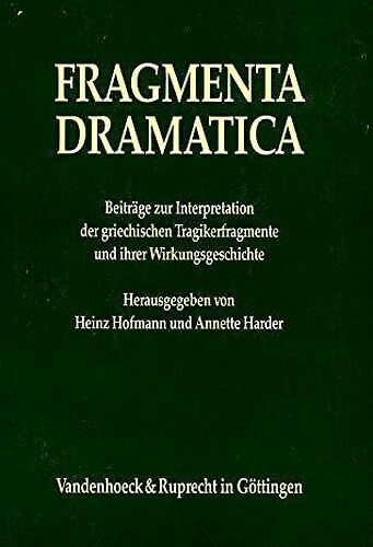 Fragmenta Dramatica: Beiträge zur Interpretation der griechischen Tragikerfragmente und ihrer Wirkungsgeschichte