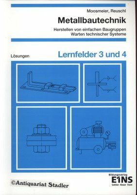 Metallbautechnik Lernsituationen, Technologie, Technische Mathematik: Lernfelder 3 und 4 Lösungen (Lernsituationen, Technologie, Technische Mathematik ... / Metallbautechnik - Lernsituationen)