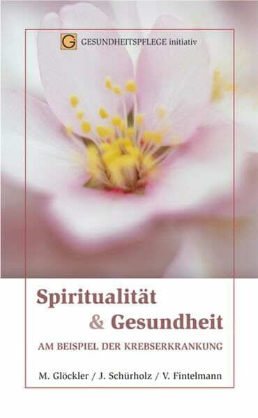 Spiritualität und Gesundheit: Am Beispiel der Krebserkrankung