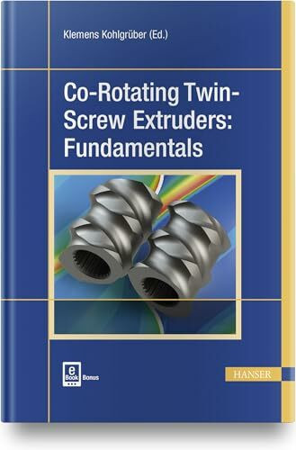 Co-Rotating Twin-Screw Extruders: Fundamentals: Extra: E-Book inside