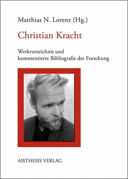Christian Kracht: Werkverzeichnis und kommentierte Bibliografie der Forschung (Bibliographien zur deutschen Literatur)