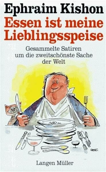 Essen ist meine Lieblingsspeise: Gesammelte Satiren um die zweitschönste Sache der Welt
