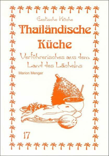 Thailändische Küche: Verführerisches aus dem Land des Lächelns (Exotische Küche)