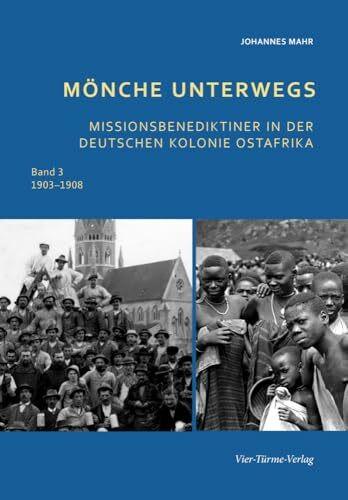 Mönche unterwegs 1903 - 1908: Missionsbenediktiner in der deutschen Kolonie Ost-Afrika