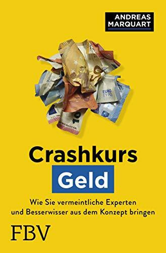 Crashkurs Geld: Wie Sie vermeintliche Experten und Besserwisser aus dem Konzept bringen und die Hintergründe verstehen