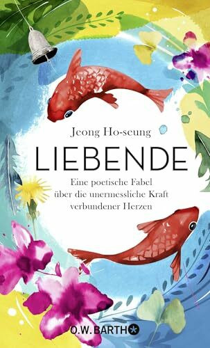 Liebende: Eine poetische Fabel über die unermessliche Kraft verbundener Herzen