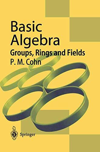 Basic Algebra: Groups, Rings and Fields