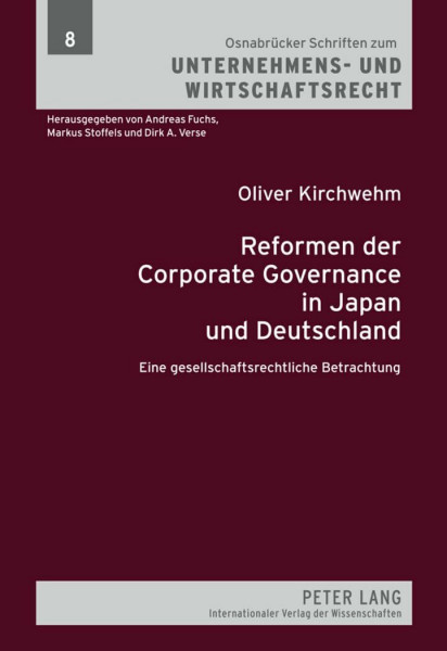 Reformen der Corporate Governance in Japan und Deutschland: Eine gesellschaftsrechtliche Betrachtung (Osnabrücker Schriften zum Unternehmens- und Wirtschaftsrecht, Band 8)