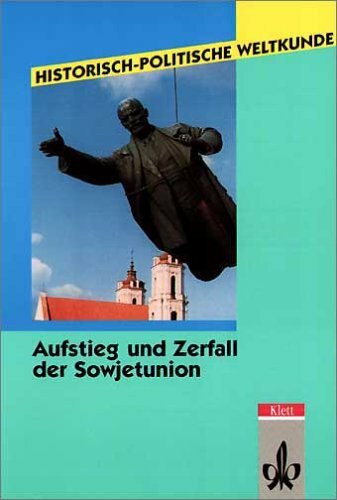 Historisch-politische Weltkunde, Aufstieg und Zerfall der Sowjetunion