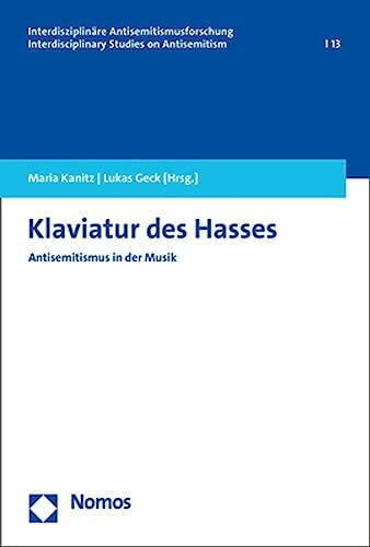 Klaviatur des Hasses: Antisemitismus in der Musik (Interdisziplinäre Antisemitismusforschung – Interdisciplinary Studies on Antisemitism)