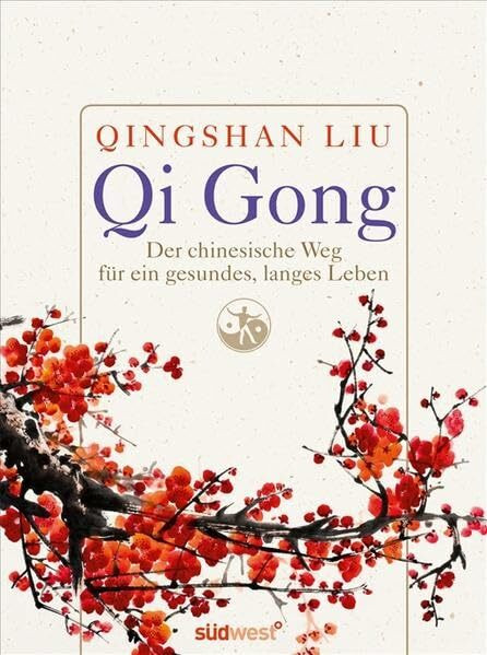 Qi Gong: Der chinesische Weg für ein gesundes, langes Leben