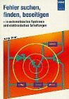 Fehler suchen, finden, beseitigen: In automatisierten Systemen und elektronischen Schaltungen