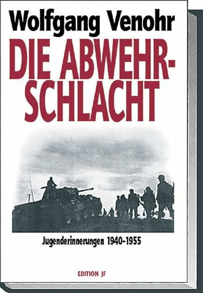 Die Abwehrschlacht: Jugenderinnerungen 1940-1955 (Edition JF)
