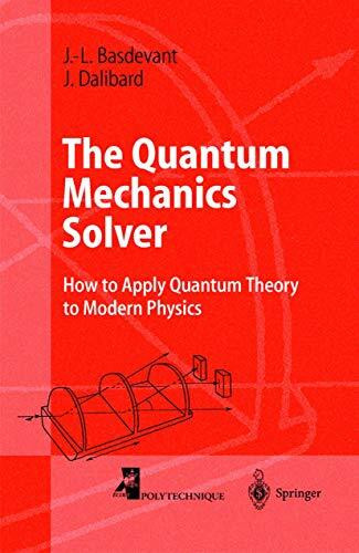 The Quantum Mechanics Solver: How to Apply Quantum Theory to Modern Physics (Advanced Texts in Physics)