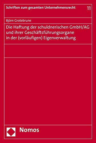 Die Haftung der schuldnerischen GmbH/AG und ihrer Geschäftsführungsorgane in der (vorläufigen) Eigenverwaltung (Schriften zum gesamten Unternehmensrecht, Band 11)