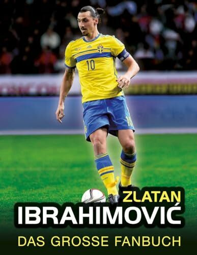 Zlatan Ibrahimovic: Das große Fanbuch