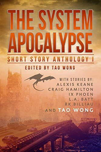 The System Apocalypse Short Story Anthology Volume 1: A LitRPG post-apocalyptic fantasy and science fiction anthology