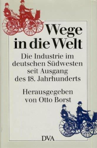 Wege in die Welt. Die Industrie im deutschen Südwesten seit Ausgang des 18. Jahrhunderts
