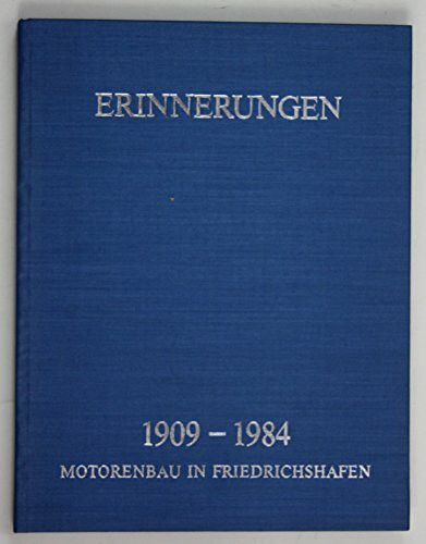 Erinnerungen. 1909 - 1984. Motorenbau in Friedrichshafen. Herausgegeben von der MTU Motoren- und Turbinen-Union Friedrichshafen GmbH anläßlich ihres 75jährigen Bestehens im Jahre 1984