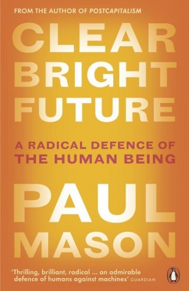 Clear Bright Future: A Radical Defence of the Human Being