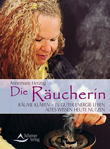 Die Räucherin: Räume klären – in guter Energie leben - Altes Wissen heute nutzen