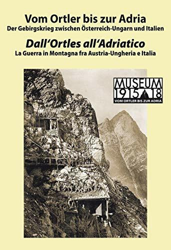 Vom Ortler bis zur Adria: Der Gebirgskrieg zwischen Österreich-Ungarn und Italien