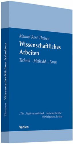 Wissenschaftliches Arbeiten: Technik – Methodik – Form