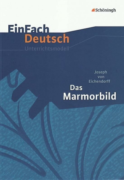 EinFach Deutsch Unterrichtsmodelle: Joseph von Eichendorff: Das Marmorbild: Gymnasiale Oberstufe