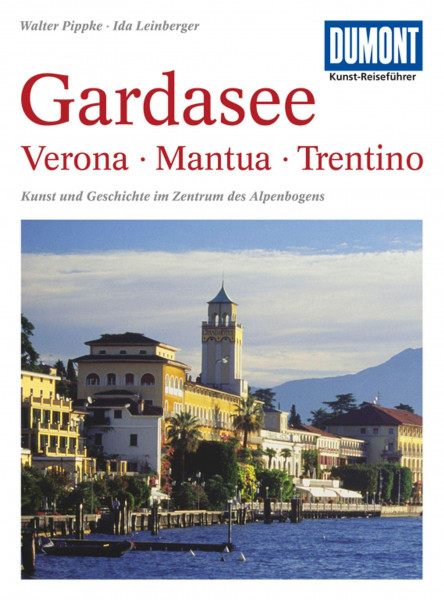 DUMONT Kunst-Reiseführer Gardasee, Verona, Mantua, Trentino: Kunst und Geschichte im Zentrum des Alpenbogens