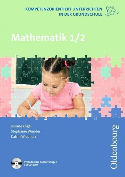 Kompetenzorientiert unterrichten in der Grundschule: Mathematik 1. und 2. Schuljahr.