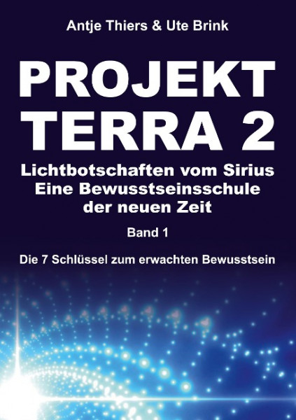 PROJEKT TERRA 2 - Lichtbotschaften vom Sirius - Eine Bewusstseinsschule der neuen Zeit