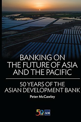 Banking on the Future of Asia and the Pacific: 50 Years of the Asian Development Bank