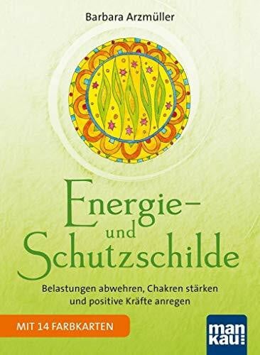 Energie- und Schutzschilde: Belastungen abwehren, Chakren stärken und positive Kräfte anregen. Mit 14 beiliegenden Schild-Karten