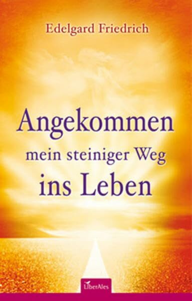 Angekommen - mein steiniger Weg ins Leben