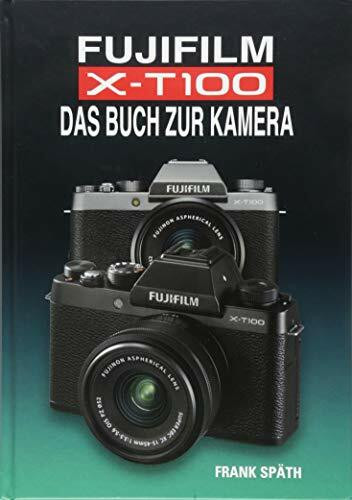 FUJIFILM X-T100 DAS BUCH ZUR KAMERA