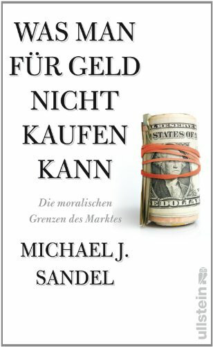 Was man für Geld nicht kaufen kann: Die moralischen Grenzen des Marktes