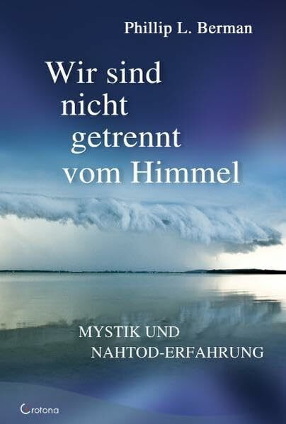 Wir sind nicht getrennt vom Himmel: Mystik und Nahtod-Erfahrungen