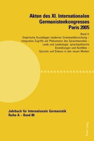 Akten des XI. Internationalen Germanistenkongresses Paris 2005. «Germanistik im Konflikt der Kulture