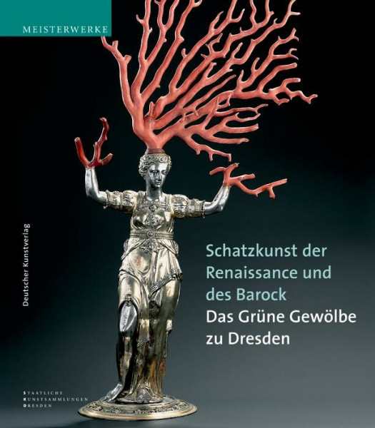 Schatzkunst der Renaissance und des Barock: Meisterwerke aus dem Grünen Gewölbe zu Dresden. Katalog-Handbuch zur Ausstellung im Neuen Grünen Gewölbe ... ab 8.9.2004 (Meisterwerke /Masterpieces)