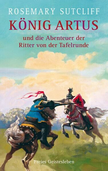 König Artus und die Abenteuer der Ritter von der Tafelrunde: Die Artus-Trilogie. Das Schwert und der Kreis. Das Licht jenseits des Waldes. Die Straßen nach Camlann