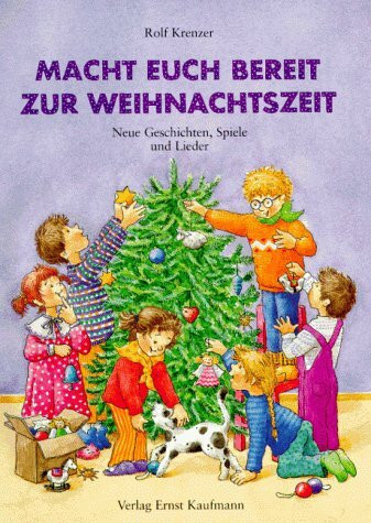 Macht euch bereit zur Weihnachtszeit: Neue Geschichten, Spiele und 15 Lieder von Martin Göth und Rolf Krenzer