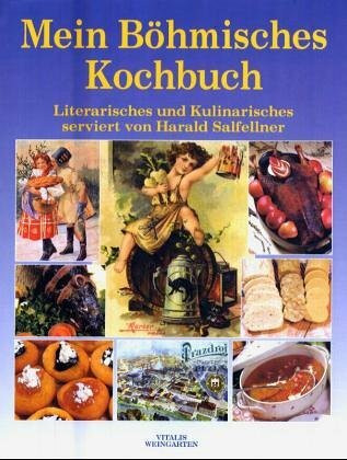 Mein Böhmisches Kochbuch. Literarisches und Kulinarisches serviert von Harald Salfellner